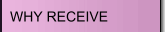 WHY RECEIVE