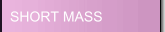 SHORT MASS