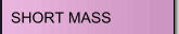 SHORT MASS
